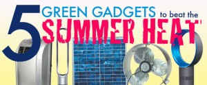 5 Green Gadgets to Beat the Summer Heat